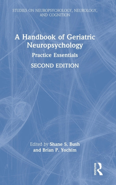 Book cover of: Handbook of Geriatric Neuropsychology. By: Shane S. Bush