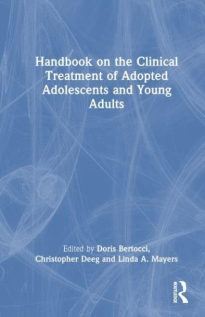 Book cover of: Handbook on the Clinical Treatment of Adopted Adolescents and Young Adults. By: Doris Bertocci