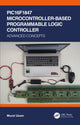 Book cover of: PIC16F1847 Microcontroller-Based Programmable Logic Controller. By: Murat Uzam