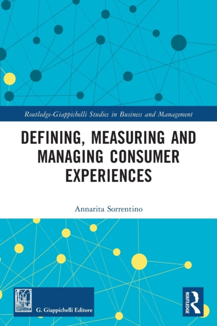 Book cover of: Defining, Measuring and Managing Consumer Experiences. By: Annarita Sorrentino