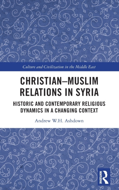 Book cover of: Christian–Muslim Relations in Syria. By: Andrew W. H. Ashdown