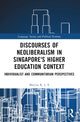 Book cover of: Discourses of Neoliberalism in Singapore's Higher Education Context. By: Marissa K. L. E