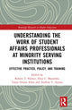 Book cover of: Understanding the Work of Student Affairs Professionals at Minority Serving Institutions. By: Robert T. Palmer