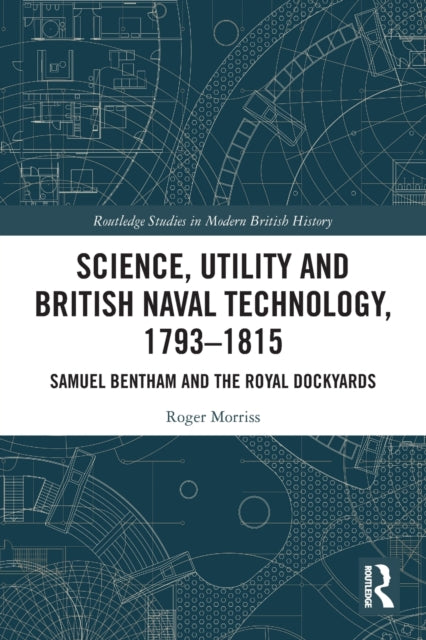 Book cover of: Science, Utility and British Naval Technology, 1793–1815. By: Roger Morriss