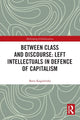 Book cover of: Between Class and Discourse: Left Intellectuals in Defence of Capitalism. By: Boris Kagarlitsky