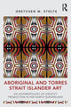 Book cover of: Aboriginal and Torres Strait Islander Art. By: Gretchen M. Stolte