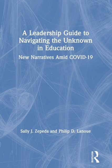 Book cover of: Leadership Guide to Navigating the Unknown in Education. By: Sally J. Zepeda