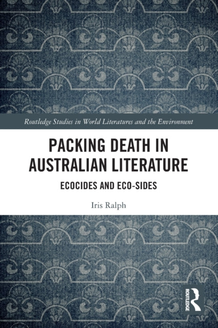 Book cover of: Packing Death in Australian Literature. By: Iris Ralph