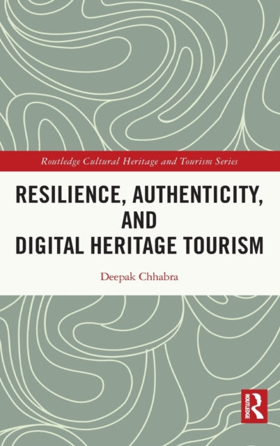 Book cover of: Resilience, Authenticity and Digital Heritage Tourism. By: Deepak Chhabra