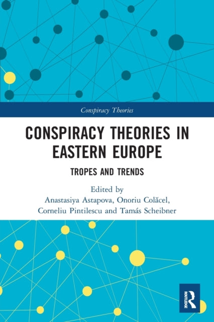 Book cover of: Conspiracy Theories in Eastern Europe. By: Anastasiya Astapova