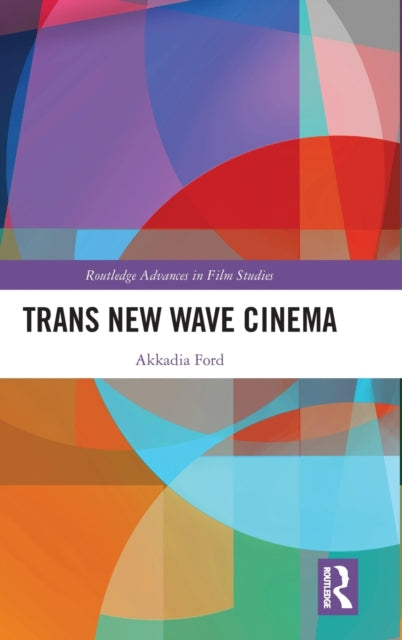 Book cover of: Trans New Wave Cinema. By: Akkadia Ford