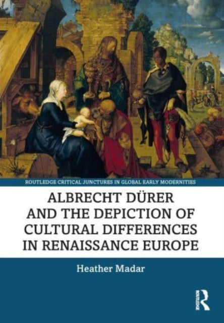 Book cover of: Albrecht Durer and the Depiction of Cultural Differences in Renaissance Europe. By: Heather Madar