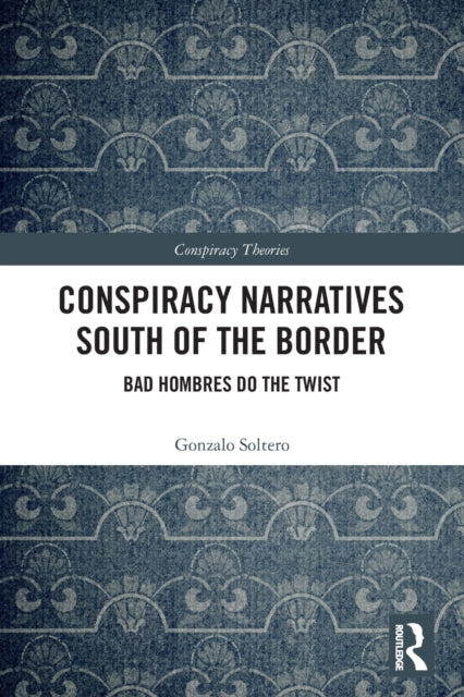 Book cover of: Conspiracy Narratives South of the Border. By: Gonzalo Soltero