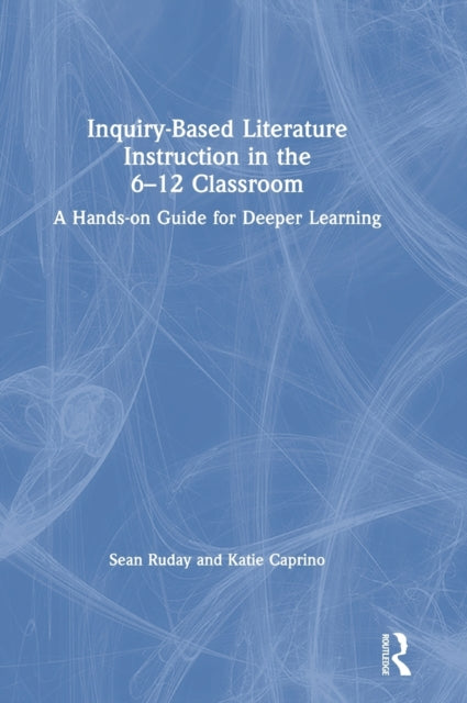 Book cover of: Inquiry-Based Literature Instruction in the 6–12 Classroom. By: Sean Ruday