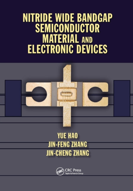 Book cover of: Nitride Wide Bandgap Semiconductor Material and Electronic Devices. By: Yue Hao
