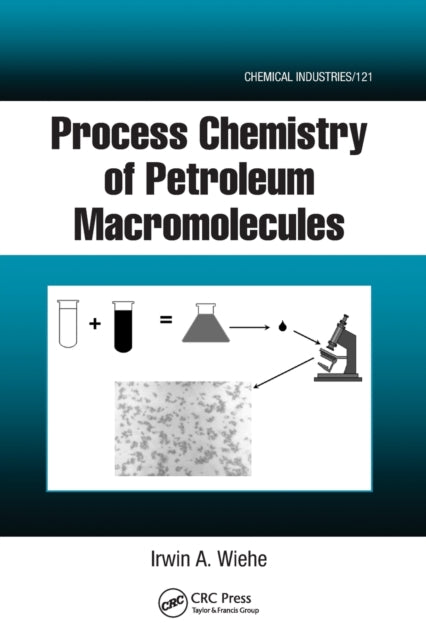 Book cover of: Process Chemistry of Petroleum Macromolecules. By: Irwin A. Wiehe