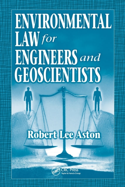 Book cover of: Environmental Law for Engineers and Geoscientists. By: Robert Lee Aston
