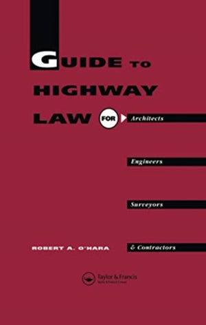 Guide to Highway Law for Architects, Engineers, Surveyors and Contractors