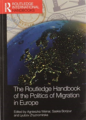 The Routledge Handbook of the Politics of Migration in Europe