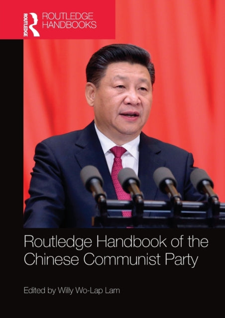 Book cover of: Routledge Handbook of the Chinese Communist Party. By: Willy Wo-Lap Lam