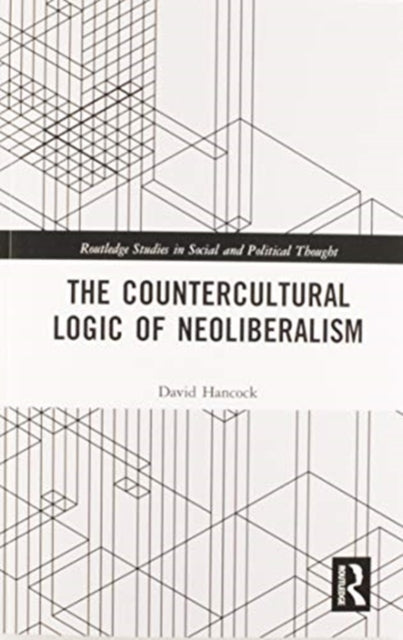 Book cover of: Countercultural Logic of Neoliberalism. By: David Hancock