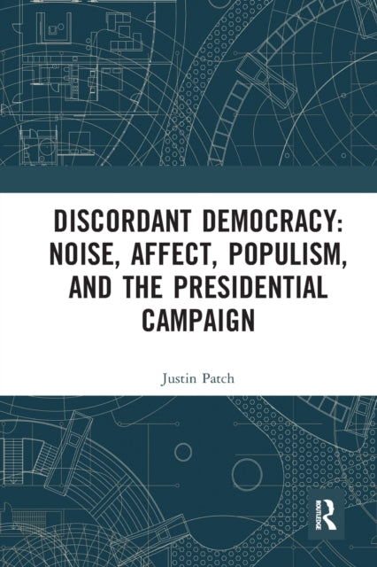 Book cover of: Discordant Democracy: Noise, Affect, Populism, and the Presidential Campaign