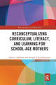 Book cover of: Reconceptualizing Curriculum, Literacy, and Learning for School-Age Mothers