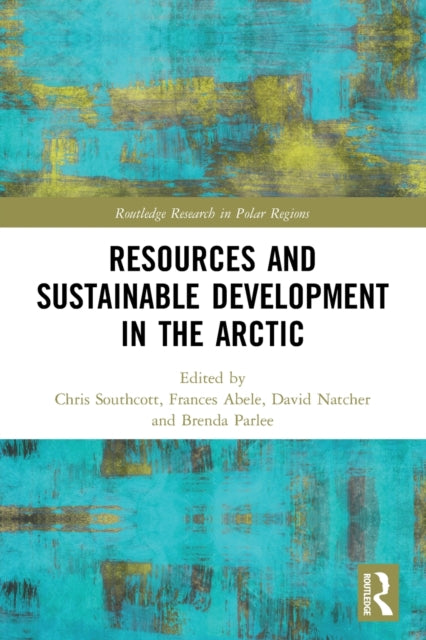 Book cover of: Resources and Sustainable Development in the Arctic. By: Chris Southcott
