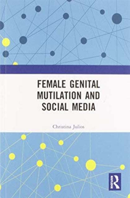Book cover of: Female Genital Mutilation and Social Media. By: Christina Julios