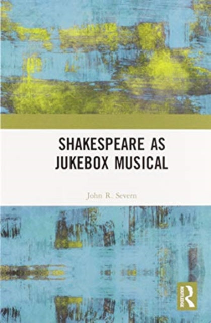 Book cover of: Shakespeare as Jukebox Musical. By: John R. Severn