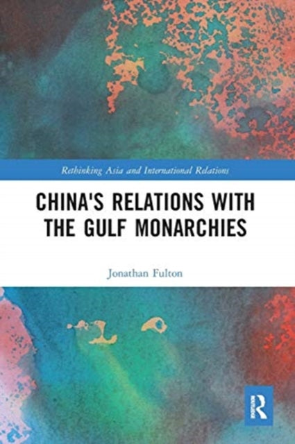 Book cover of: China's Relations with the Gulf Monarchies. By: Jonathan Fulton