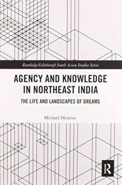 Book cover of: Agency and Knowledge in Northeast India. By: Michael Heneise