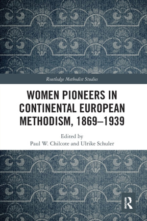 Women Pioneers in Continental European Methodism, 1869-1939