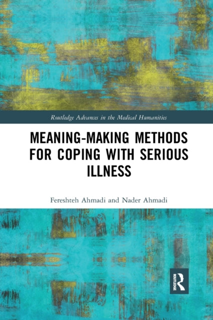 Book cover of: Meaning-making Methods for Coping with Serious Illness. By: Fereshteh Ahmadi