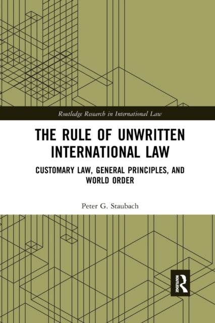 Book cover of: Rule of Unwritten International Law. By: Peter G. Staubach