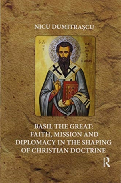 Basil the Great: Faith, Mission and Diplomacy in the Shaping of Christian Doctrine