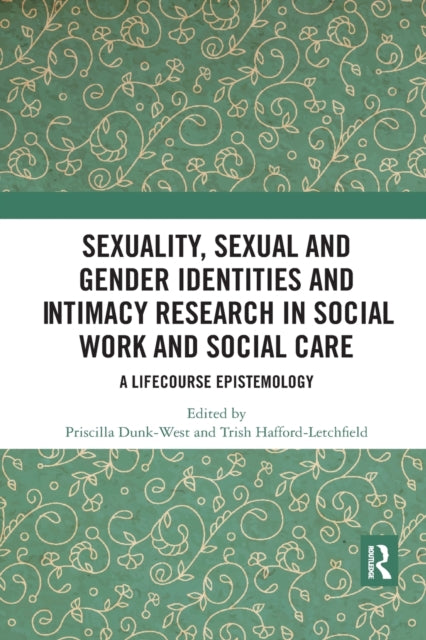 Book cover of: Sexuality, Sexual and Gender Identities and Intimacy Research in Social Work and Social Care. By: Priscilla Dunk-West