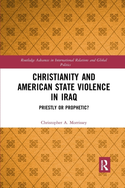 Book cover of: Christianity and American State Violence in Iraq. By: Christopher A. Morrissey