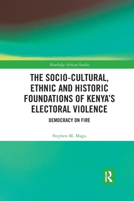 Book cover of: Socio-Cultural, Ethnic and Historic Foundations of Kenya’s Electoral Violence