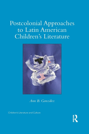 Postcolonial Approaches to Latin American Children’s Literature
