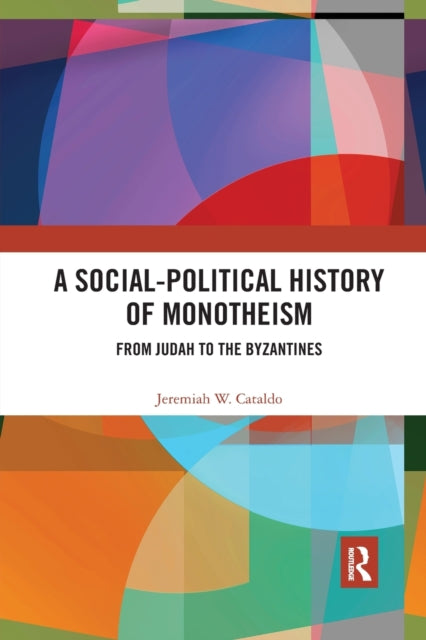 Book cover of: Social-Political History of Monotheism. By: Jeremiah W. Cataldo