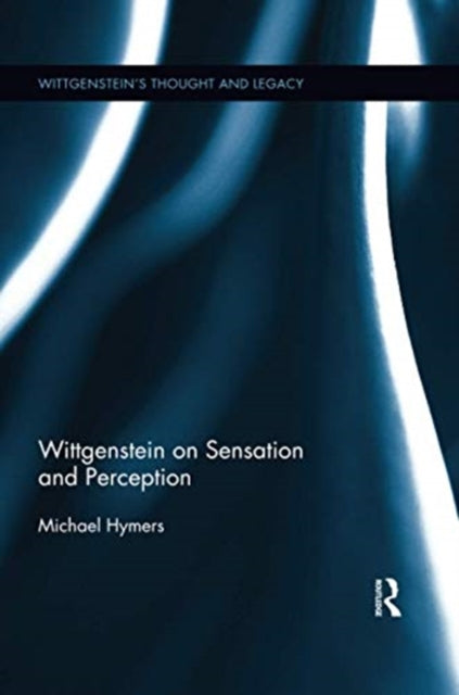 Book cover of: Wittgenstein on Sensation and Perception. By: Michael Hymers