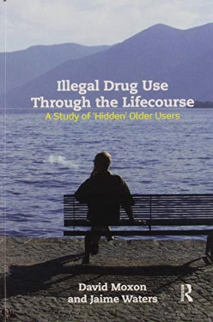 Book cover of: Illegal Drug Use Through The Lifecourse. By: David Moxon
