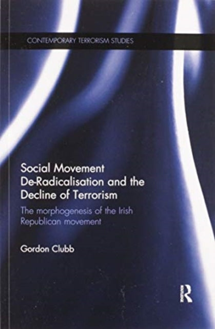 Book cover of: Social Movement De-Radicalisation and the Decline of Terrorism. By: Gordon Clubb