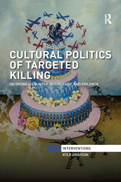 Book cover of: Cultural Politics of Targeted Killing. By: Kyle Grayson