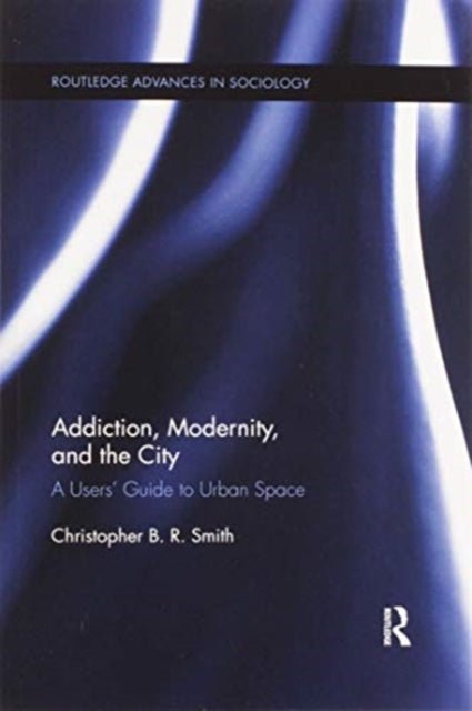 Book cover of: Addiction, Modernity, and the City. By: Christopher B. R. Smith