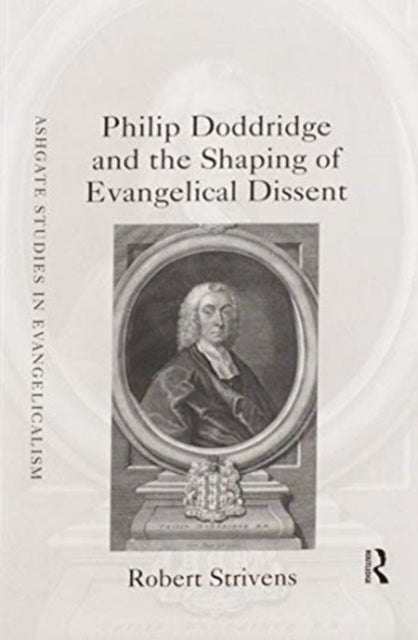 Book cover of: Philip Doddridge and the Shaping of Evangelical Dissent. By: Robert Strivens
