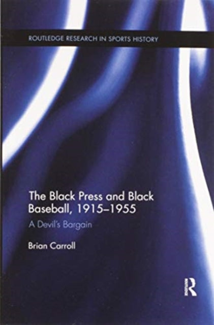 Book cover of: Black Press and Black Baseball, 1915-1955. By: Brian Carroll