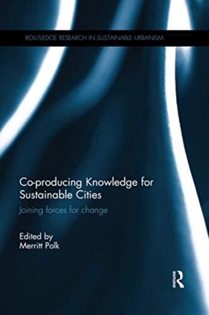 Book cover of: Co-producing Knowledge for Sustainable Cities. By: Merritt Polk