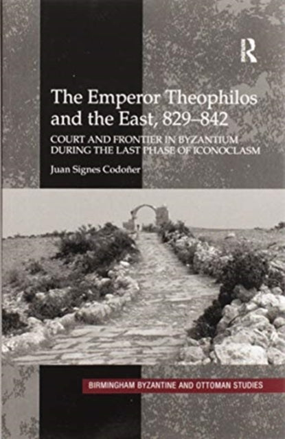 Book cover of: Emperor Theophilos and the East, 829–842. By: Juan Signes Codoñer